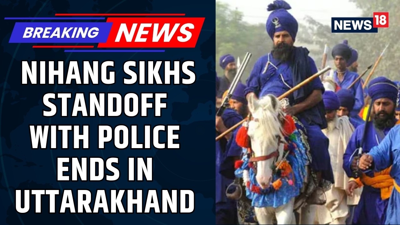 Normalcy Returns To Uttarakhand Border As Nihang Sikhs Standoff With Police Ends After Days | News18
