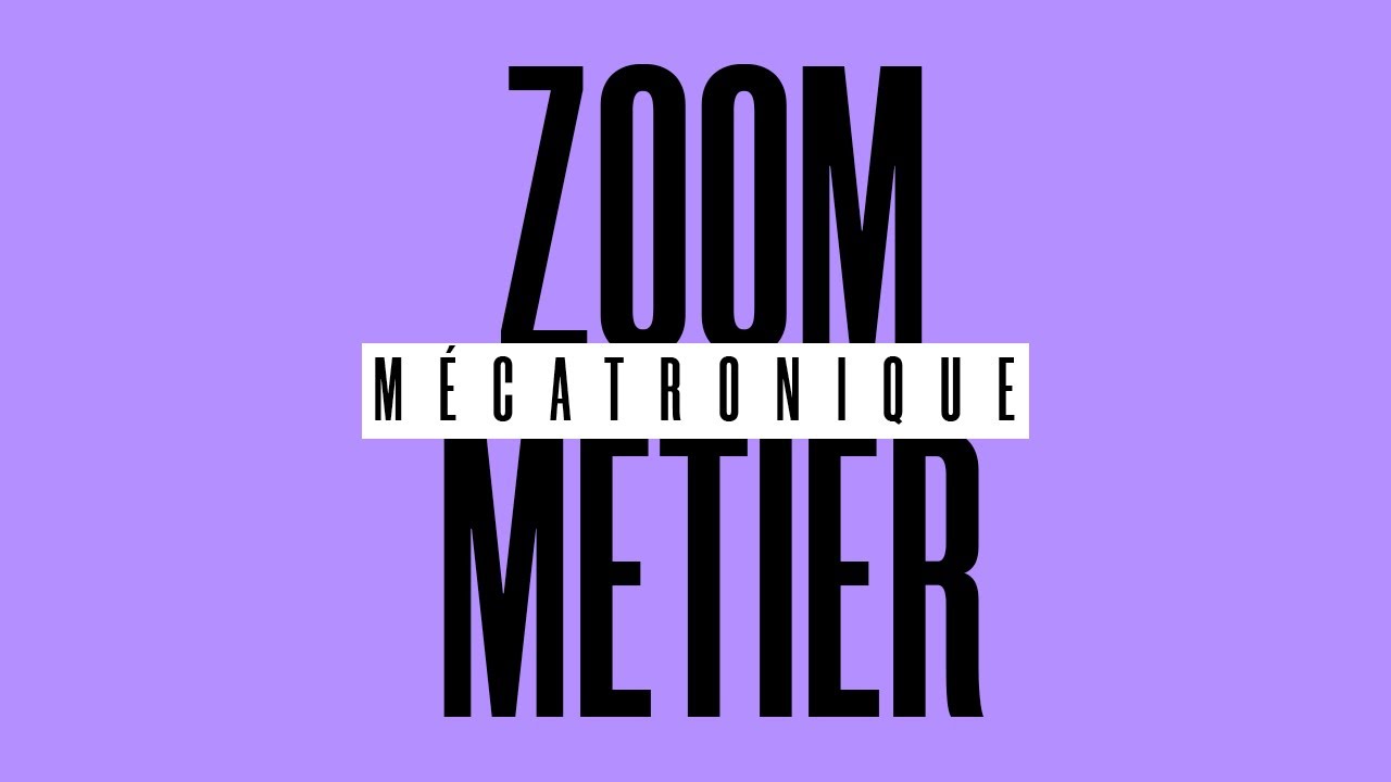 ZOOM M&Eacute;TIER - M&Eacute;CATRONIQUE