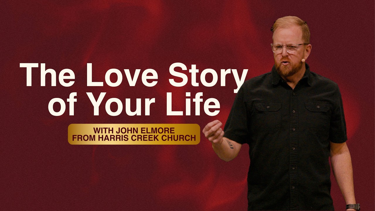 The Love Story of Your Life | Rockharbor Church | John Elmore
