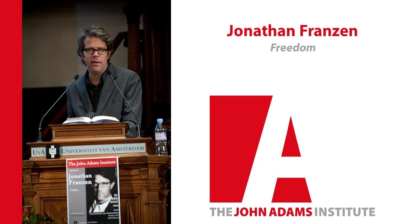 Jonathan Franzen on Freedom - John Adams Institute