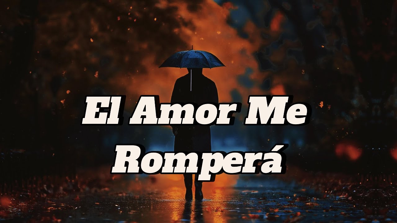 El Amor Me Romper&aacute; | Spanish Sad Love Song | Fear of Loving Again