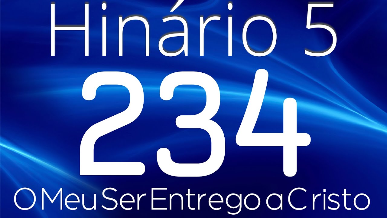 HINO 234 CCB - O Meu Ser Entrego a Cristo - HINÁRIO 5 COM LETRAS