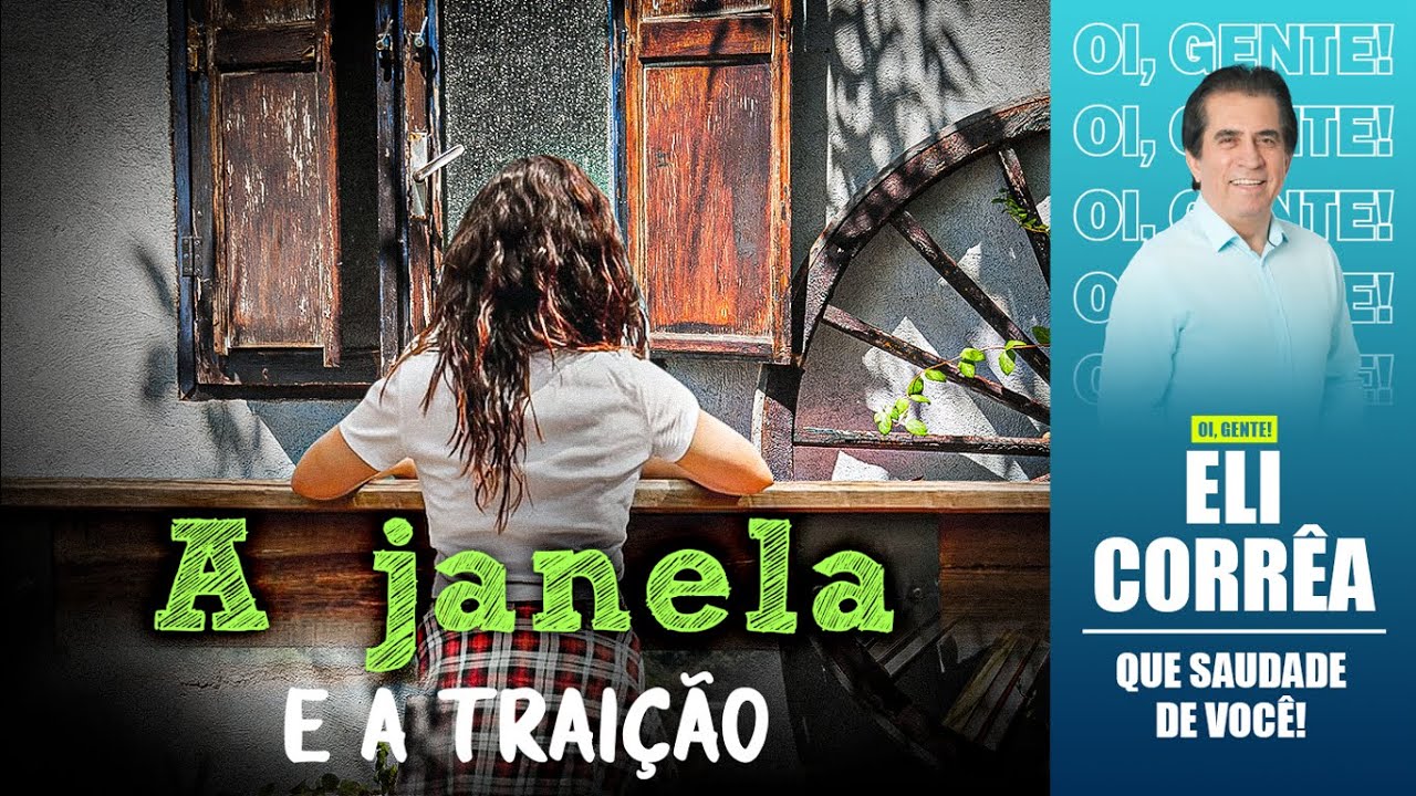 A janela e a trai&ccedil;&atilde;o | Eli Corr&ecirc;a Oficial |