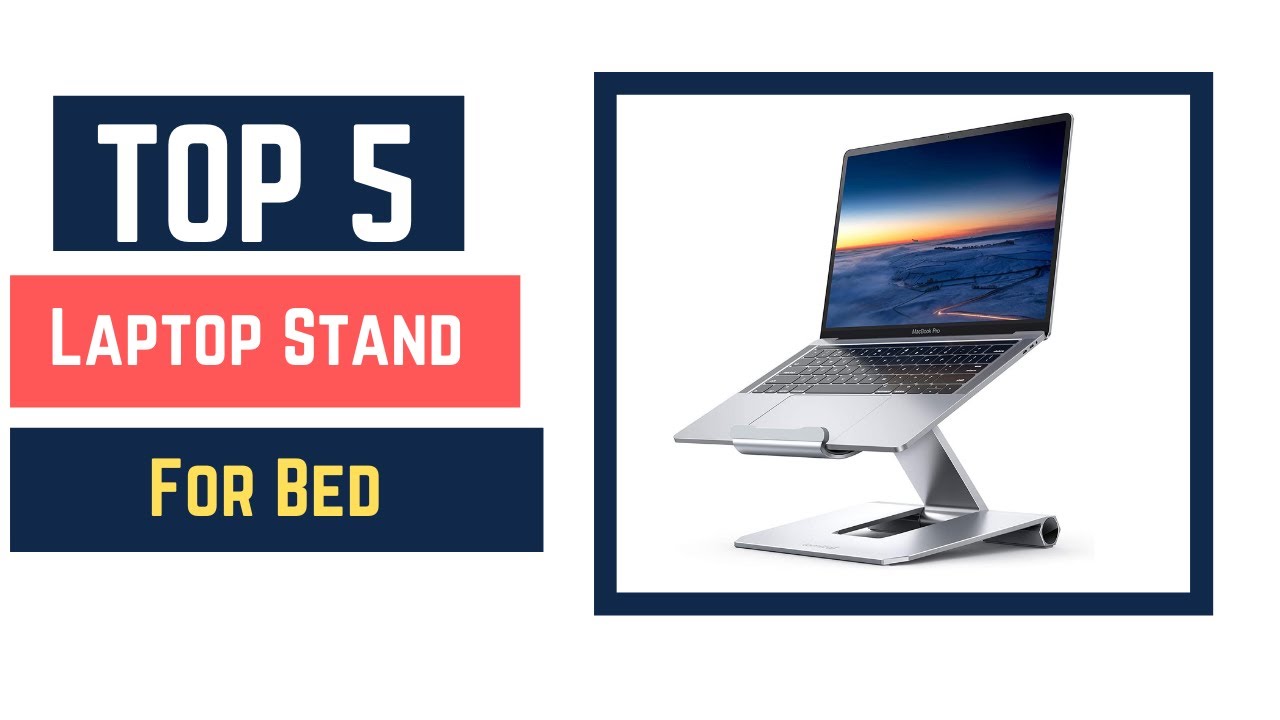The Best Laptop Stand For Bed Reviews 2021