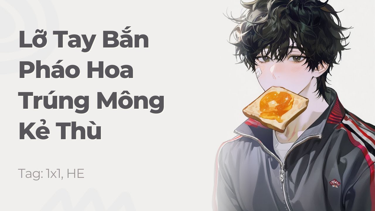 Boylove | Lỡ Tay Bắn Pháo Hoa Trúng Mông Kẻ Thù | Truyện Này Vai Gãy