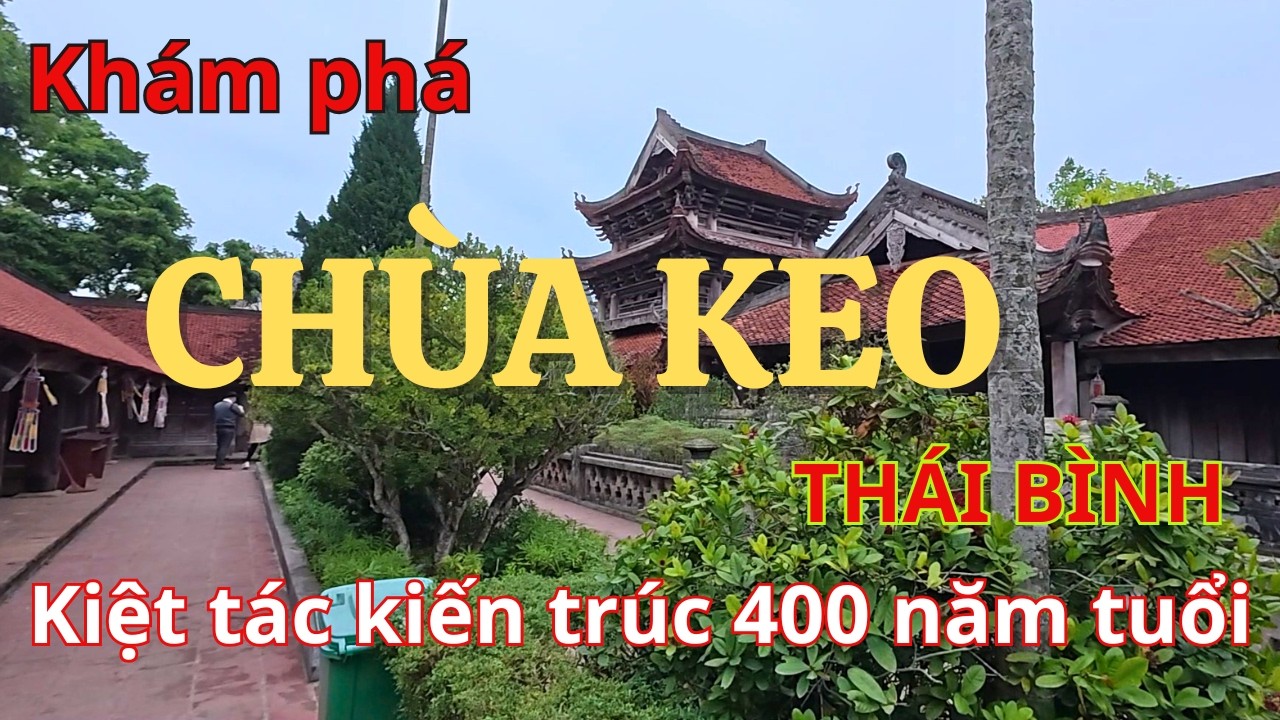 Khám phá Chùa Keo Thái Bình | Kiệt tác kiến trúc cổ hơn 400 năm tuổi