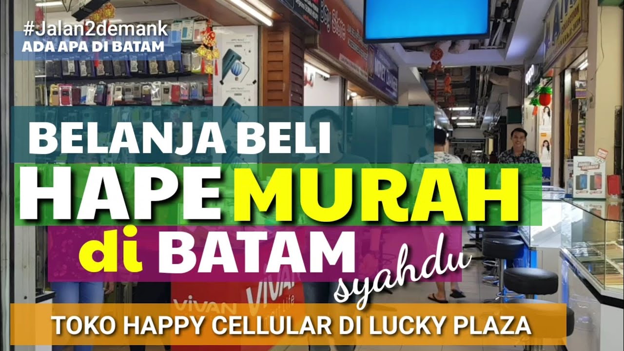 BELI HAPE MURAH BATAM Di Lucky Plaza Batam • Dimana Beli Hape Murah Di Batam • Happy CELLULAR Batam