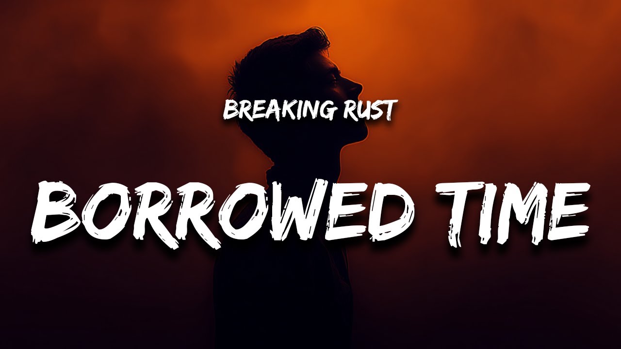 Breaking Rust - Livin' on Borrowed Time (Lyrics) 