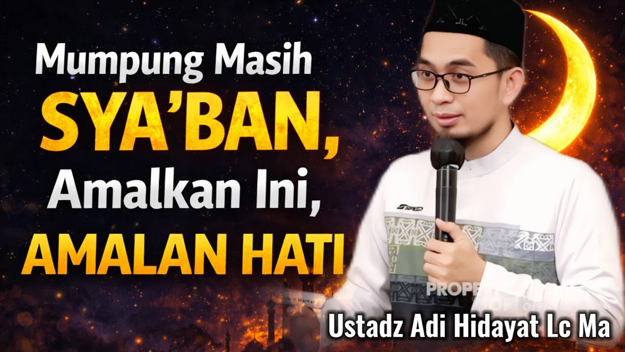 Mumpung Masih Dibulan SYA'BAN ! Amalkan Amalan Hati ini _Ceramah Ustadz Adi Hidayat #hijrah #ceramah