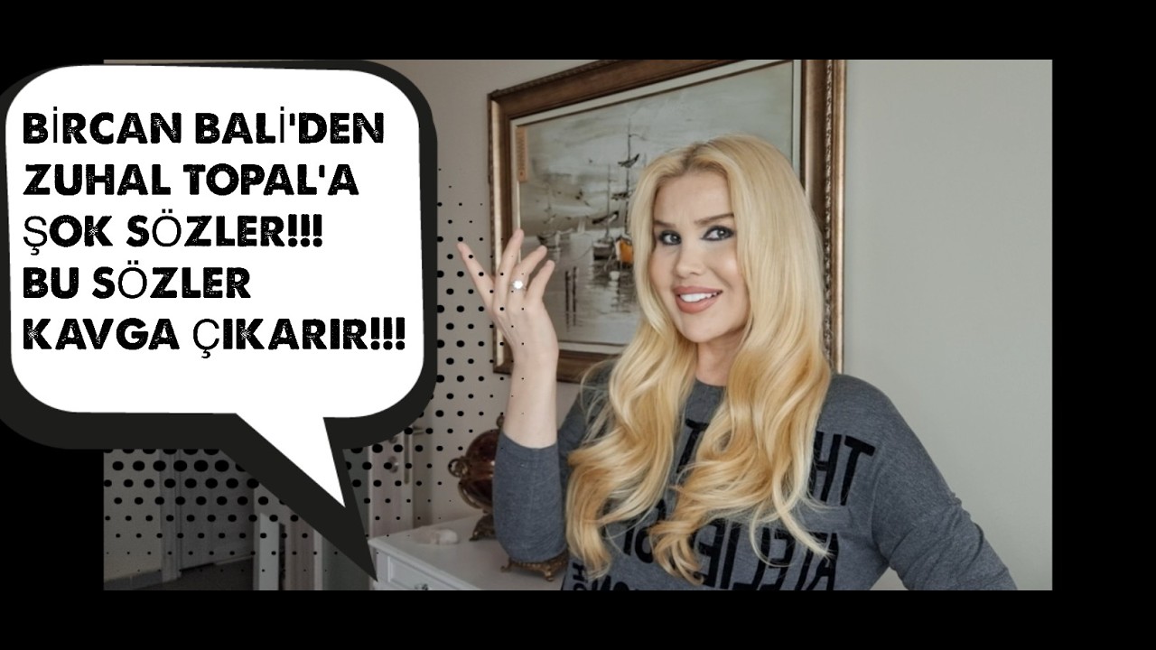 Bircan Bali Zuhal Topal’’ı Hedef Aldı!!!! KAVGADA SÖYLENMEZ SÖZLER!!!