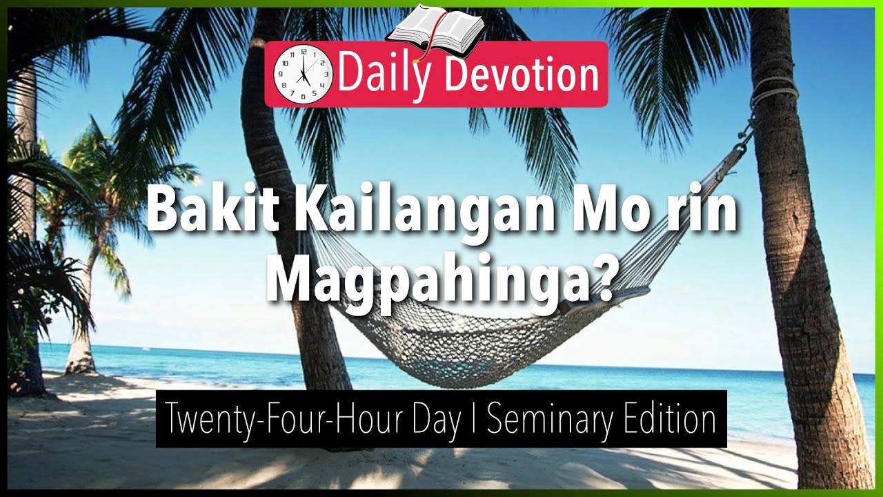 October 20: Bakit Kailangan Mo rin Magpahinga? - 24 Hour - Exodus 20:11 - 365 Daily Devotions