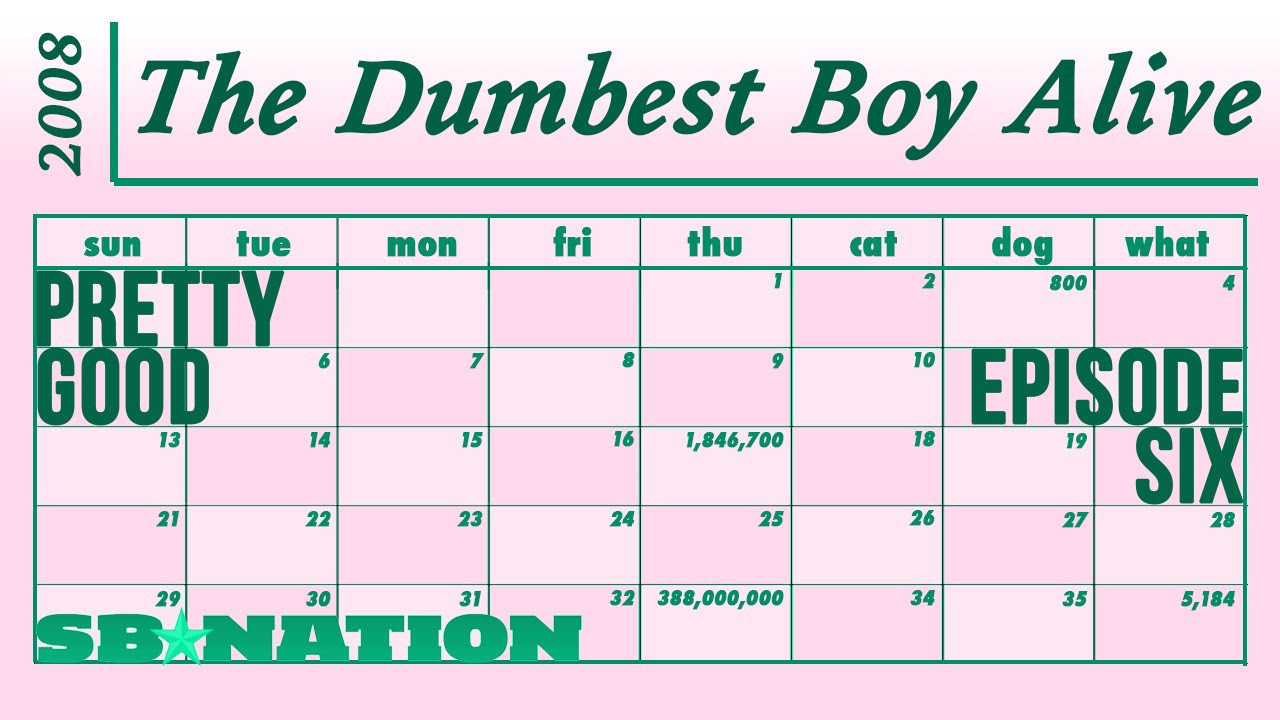 THE DUMBEST BOY ALIVE. PRETTY GOOD, EPISODE SIX.