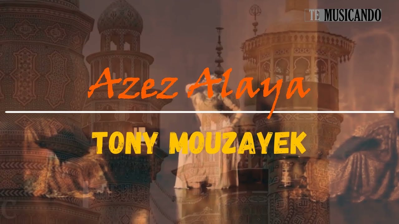 Azez Alaya - Tony Mouzayek