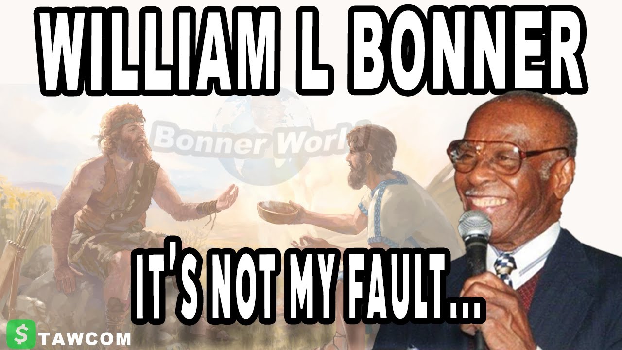Bishop William L Bonner - It's Not My Fault....