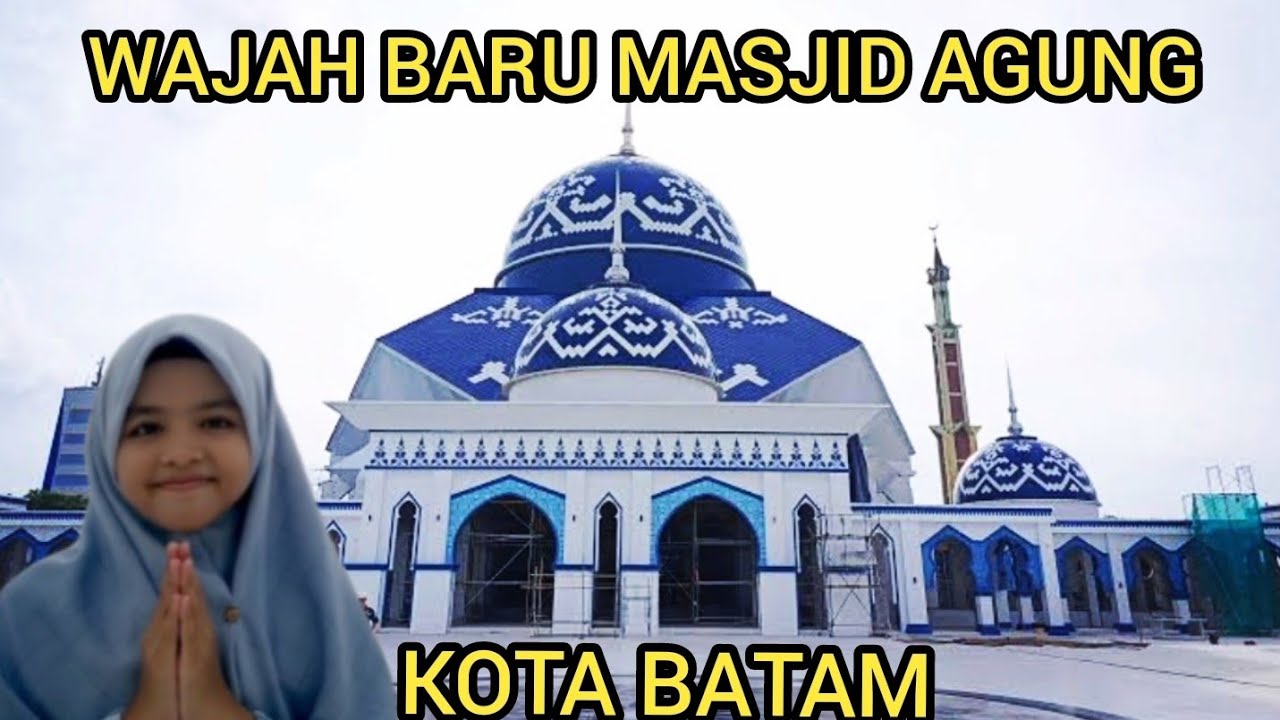 WAJAH BARU MASJID AGUNG KOTA BATAM LEBIH INDAH DAN MODERN