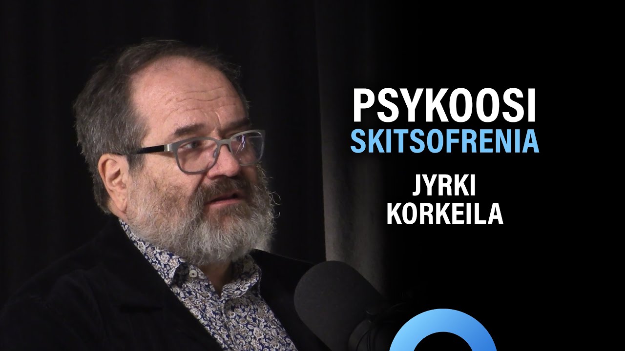 Psykoosi ja skitsofrenia: Oireet ja hoito (Jyrki Korkeila) | Puheenaihe 206