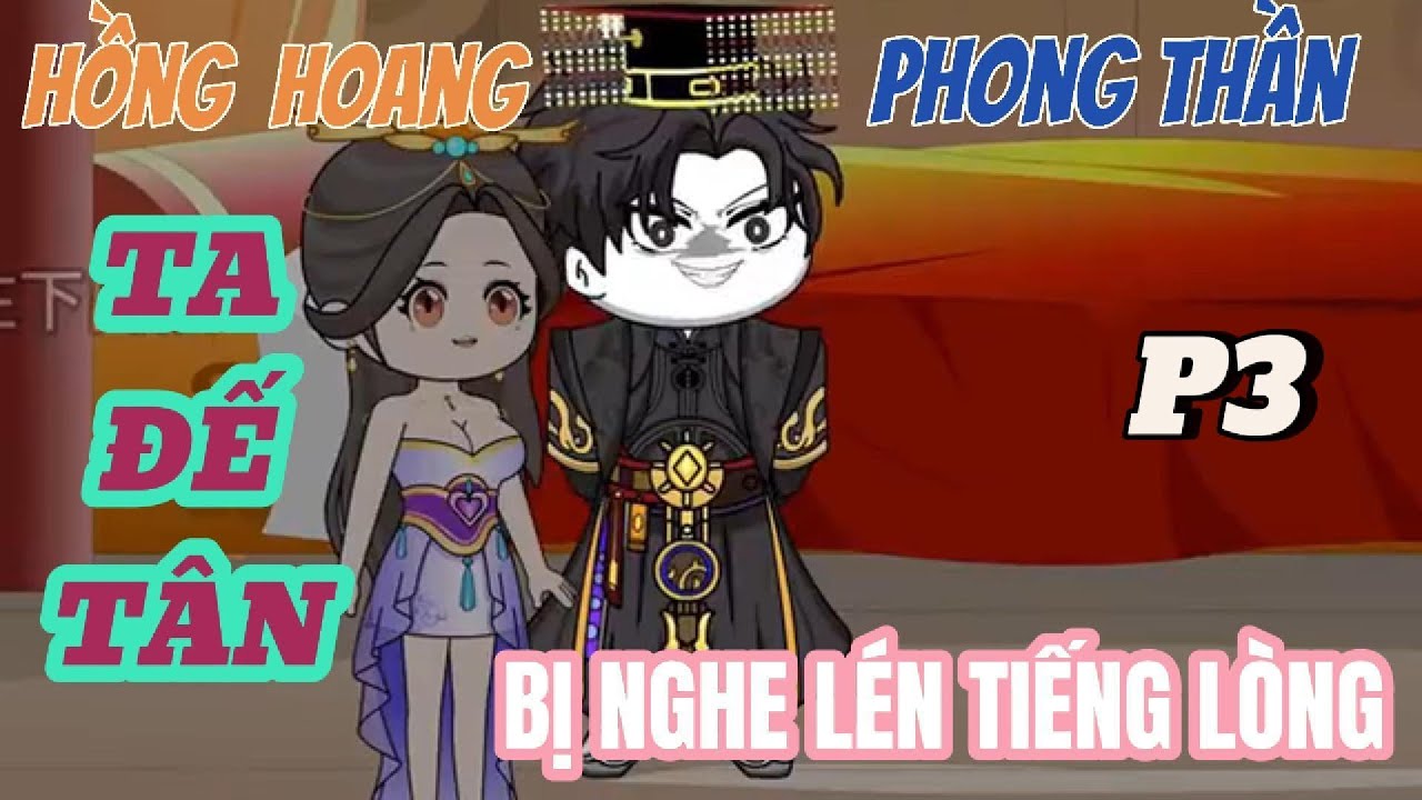 Phần 3 | Ta Nhân Hoàng Đế Tân Bị Nghe Lén Tiếng Lòng | Lương Tiêu Đi Sub