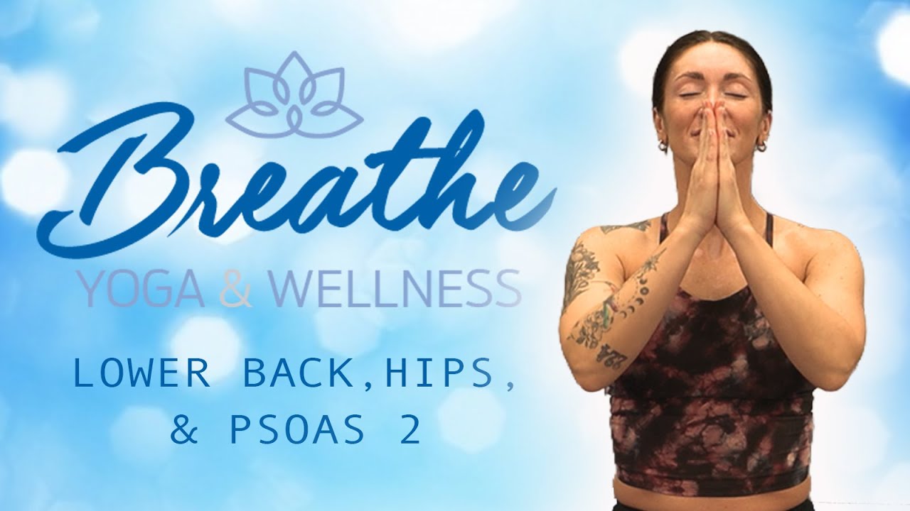 Lower Back, Hips & Psoas 2 | Breathe Yoga & Wellness