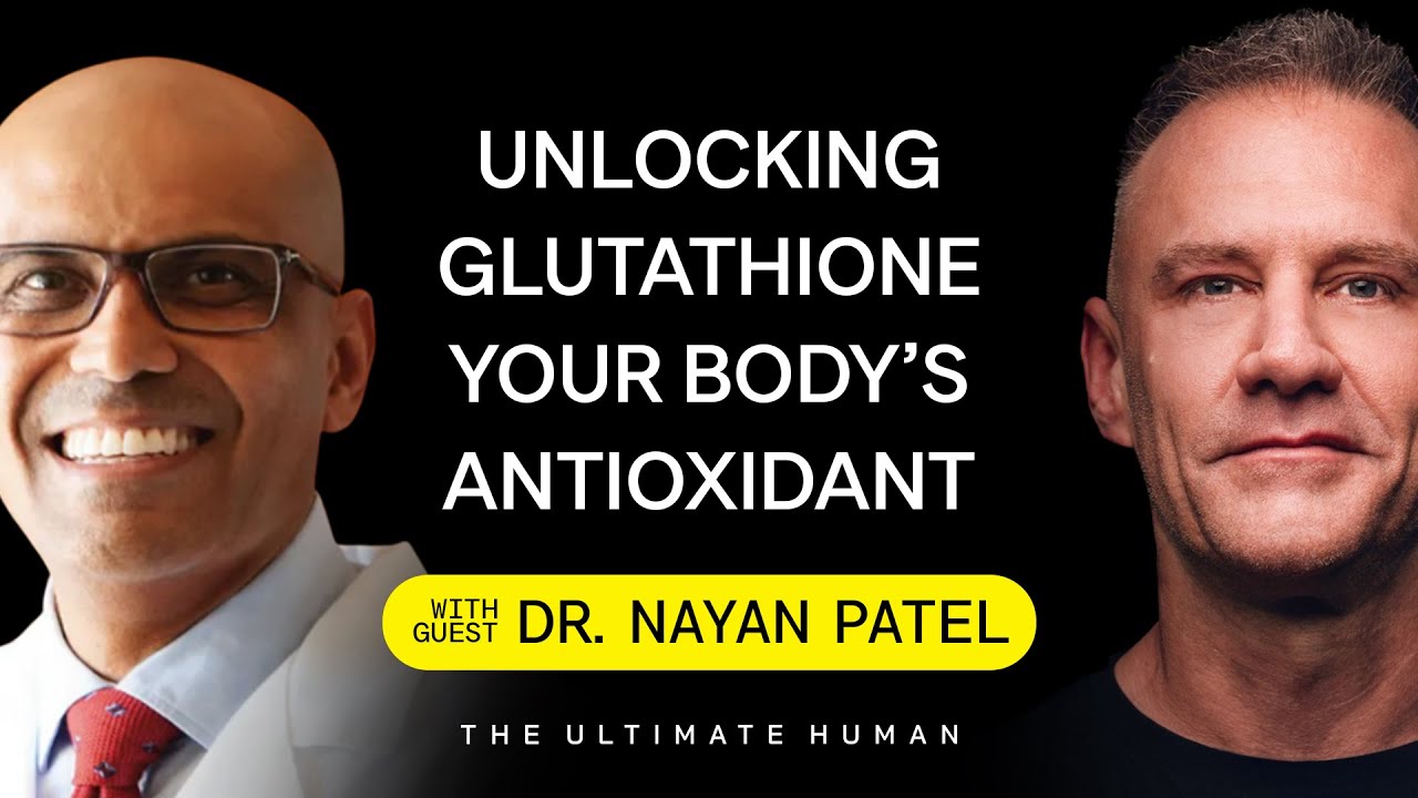 Dr. Nayan Patel: Unlocking Glutathione Your Body’s Super Antioxidant | TUH #057