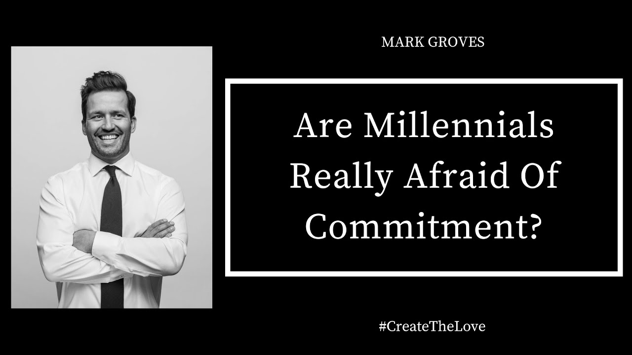 Are Millennials Really Afraid Of Commitment?