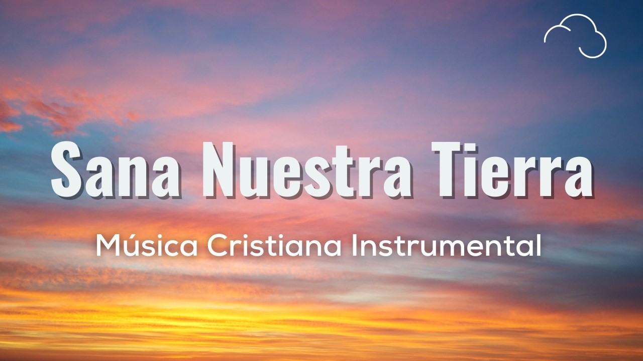 🌞🙇🏽‍♂️Música Cristiana Instrumental Para La Mañana / Sana Nuestra Tierra Marcos Witt 🙇🏽‍♂️🌞
