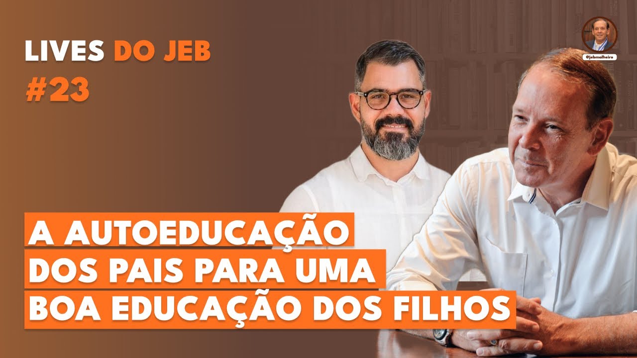 Live do JEB # 23 - A Autoeduca&ccedil;&atilde;o dos Pais para uma Boa Educa&ccedil;&atilde;o dos Filhos