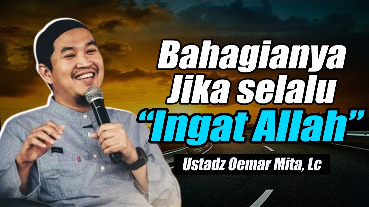 BAHAGIANYA ORANG YANG  SELALU MENGINGAT ALLAH || USTADZ OEMAR MITA, LC TERBARU