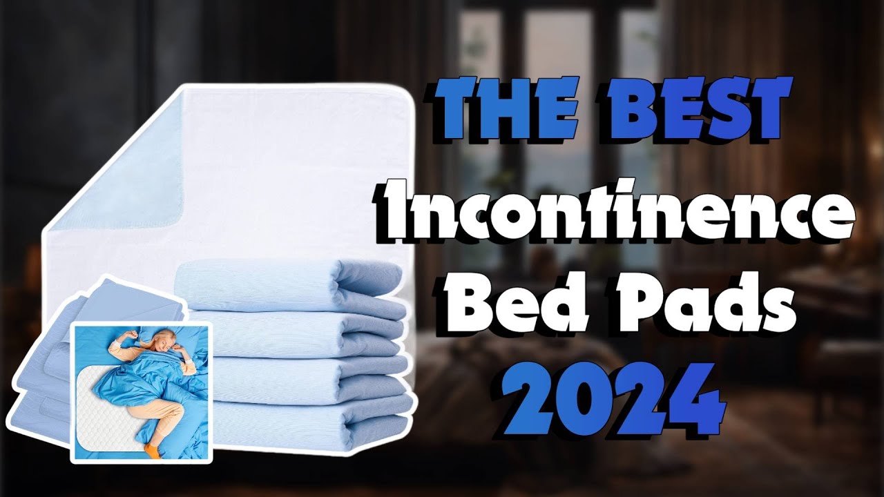 The Best Incontinence Bed Pads in 2024 - Must Watch Before Buying!