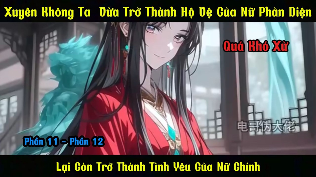 Xuyên Không Ta Trở Thành Hộ Vệ Của Nữ Phản Diện Lại Trở Thành Tình Yêu Của Nữ Chính |  Phần 11 , 12