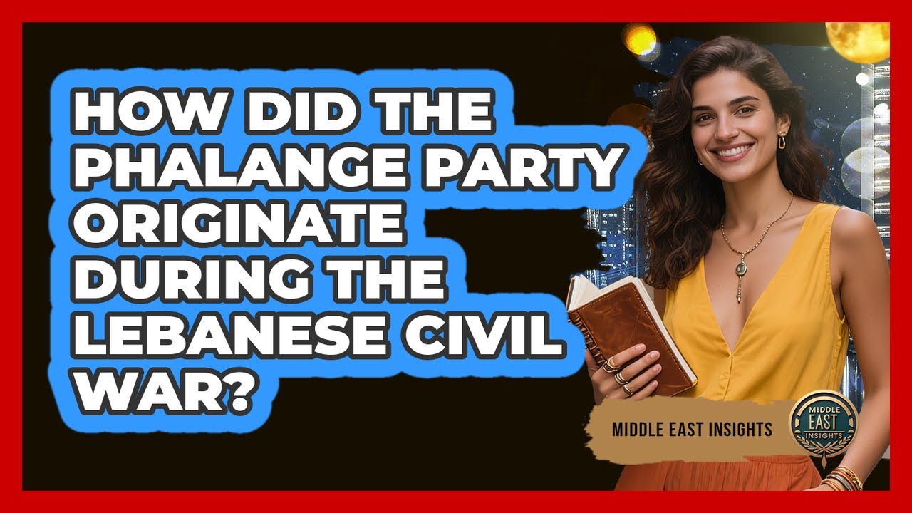 How Did The Phalange Party Originate During The Lebanese Civil War? - Middle East Insights