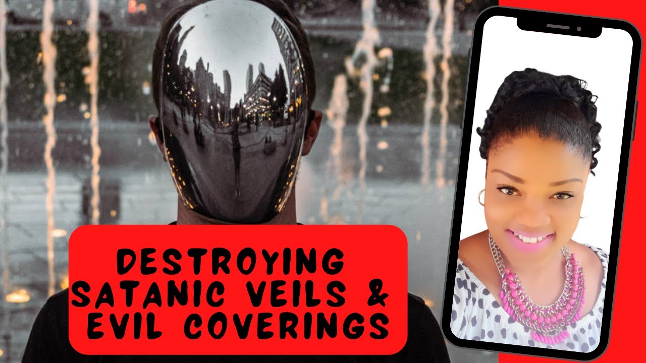 Prayer Points To Destroy Satanic Veils & Evil Coverings || Unveiling & Destroying Evil Veils