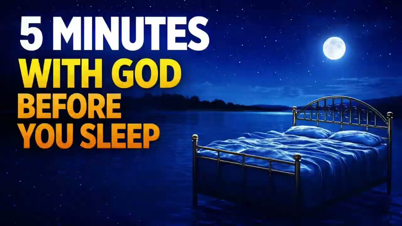 PRAY THIS BEFORE YOU SLEEP – 5 Minutes With God That Will Change Everything Tonight