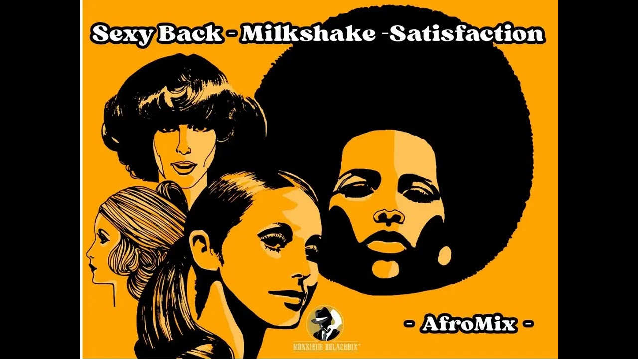Sexy Back - Milkshake - Satisfaction (Afromix) - Monsieur Delacroix