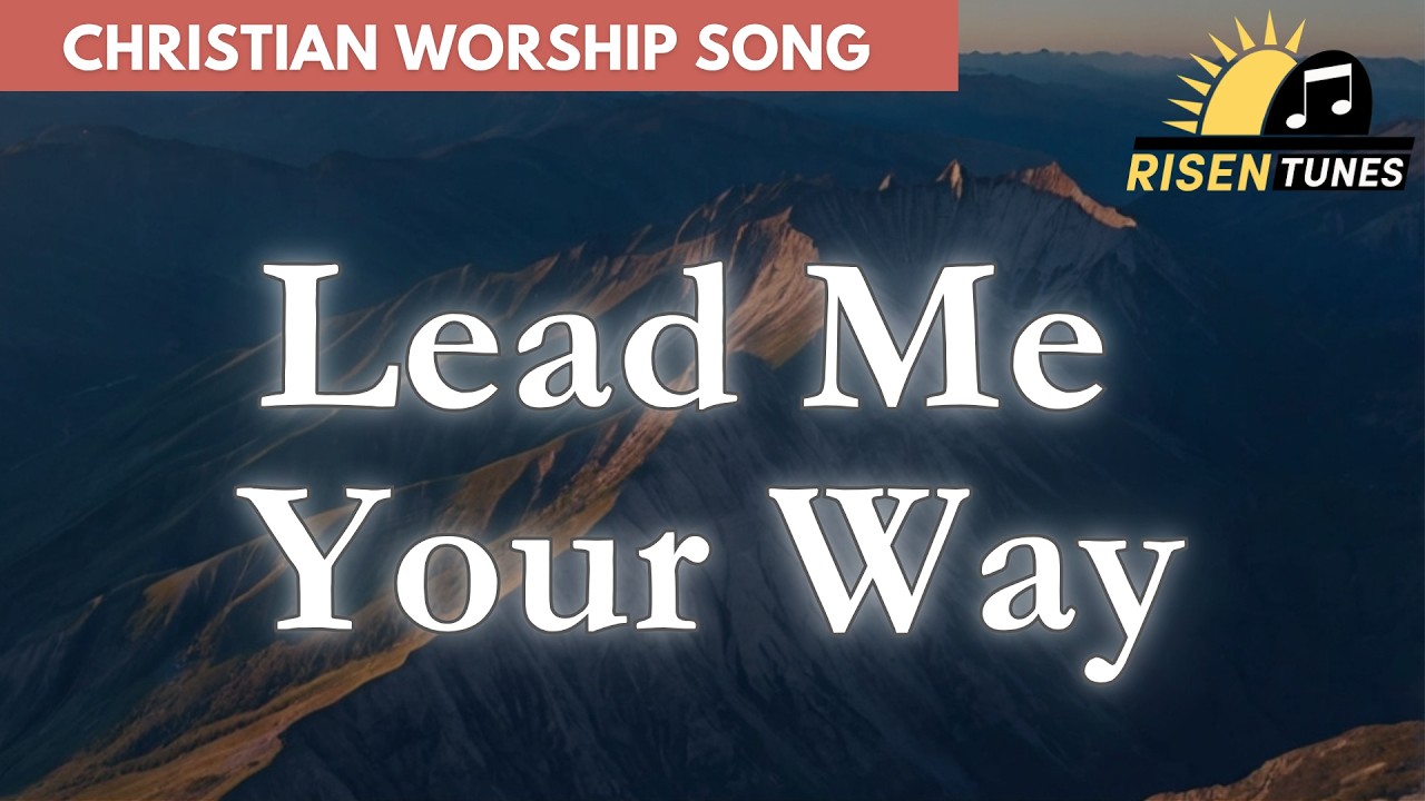 Lead Me Your Way | Christian Worship Song 2025 | Official Lyric Video