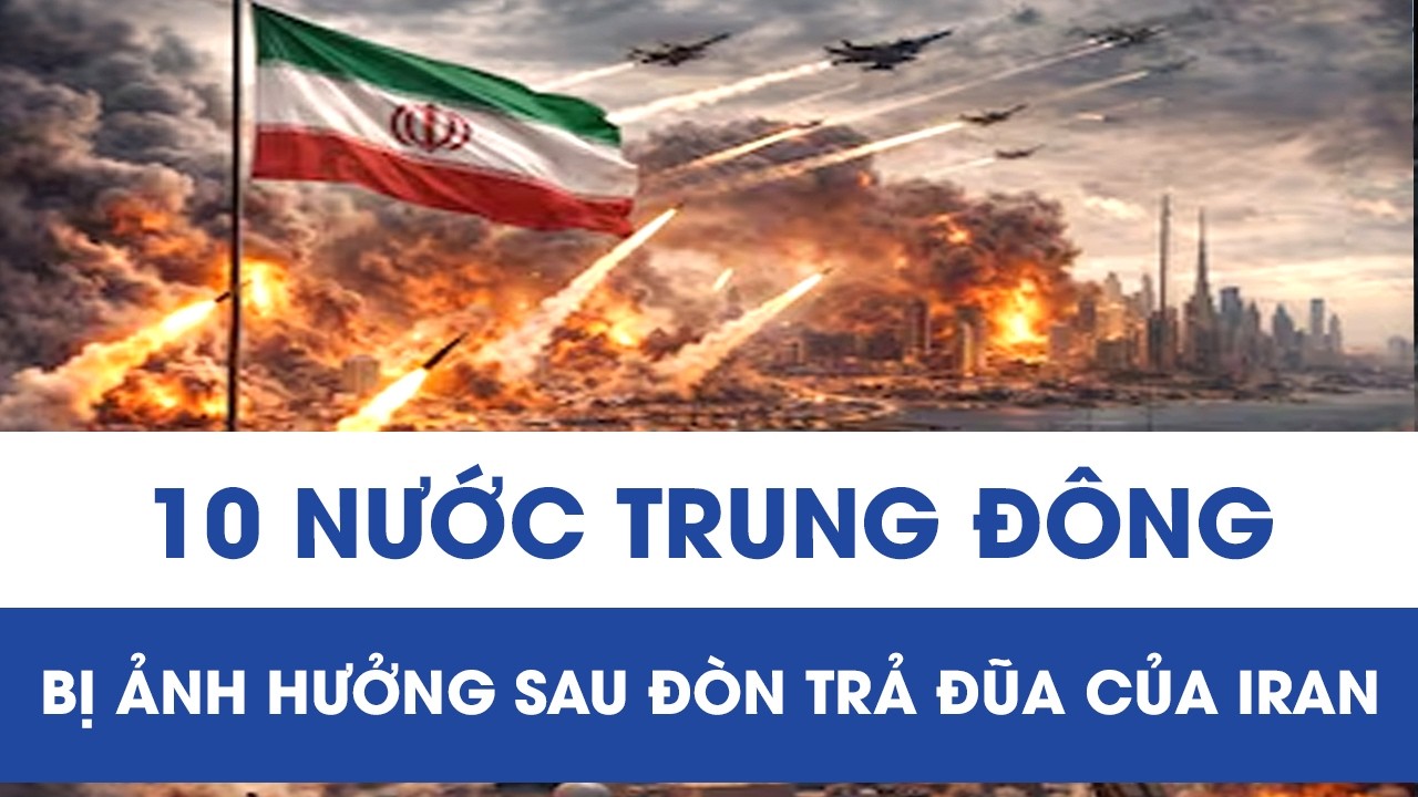 Iran phản công dữ dội, 10 nước Trung Đông chao đảo vì tên lửa và drone