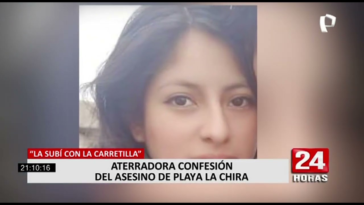 Terrible confesión de feminicida de la playa Chira: “La subí con la carretilla y se rodó”