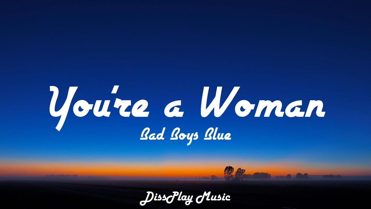 Bad Boys Blue - You're a Woman (lyrics)