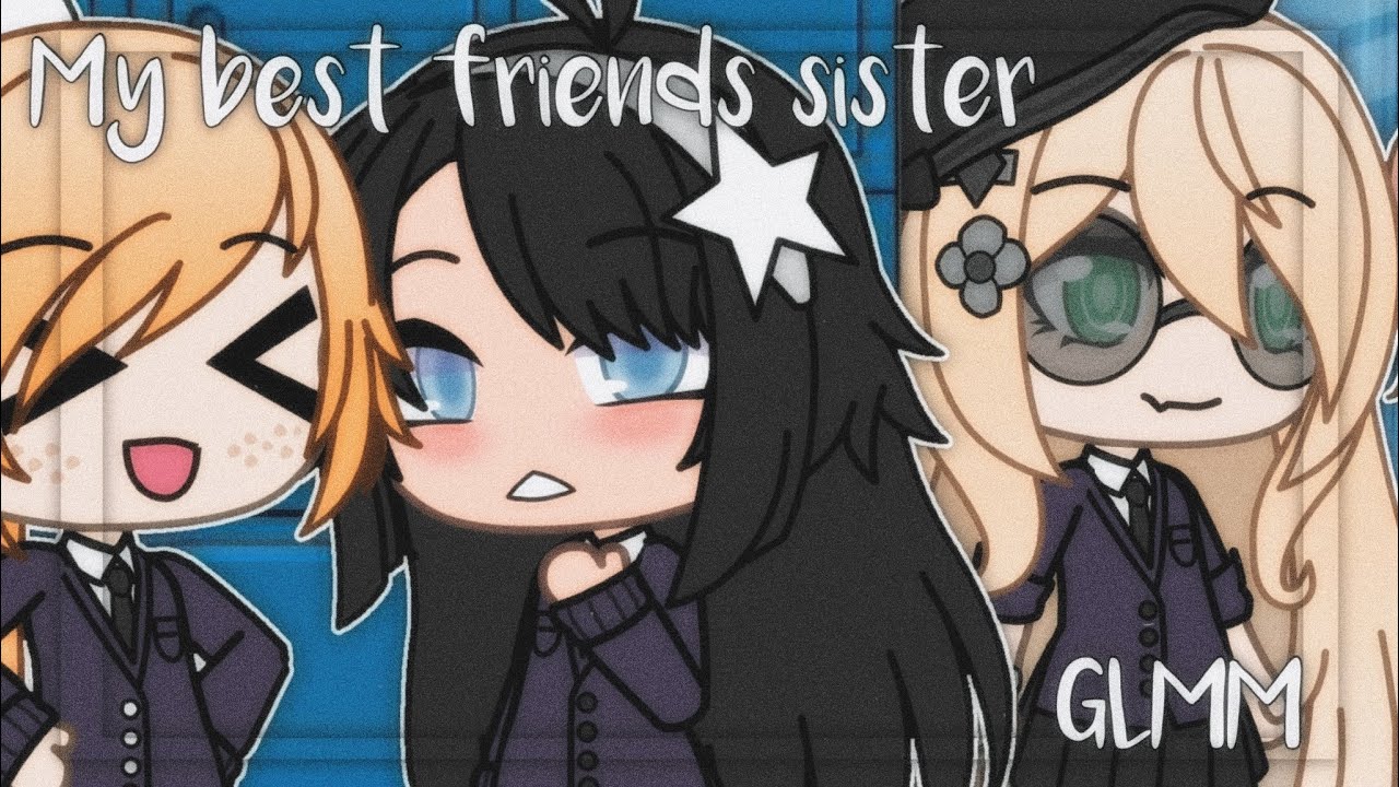 My best friends sister | Gacha Life Mini Movie | GLMM