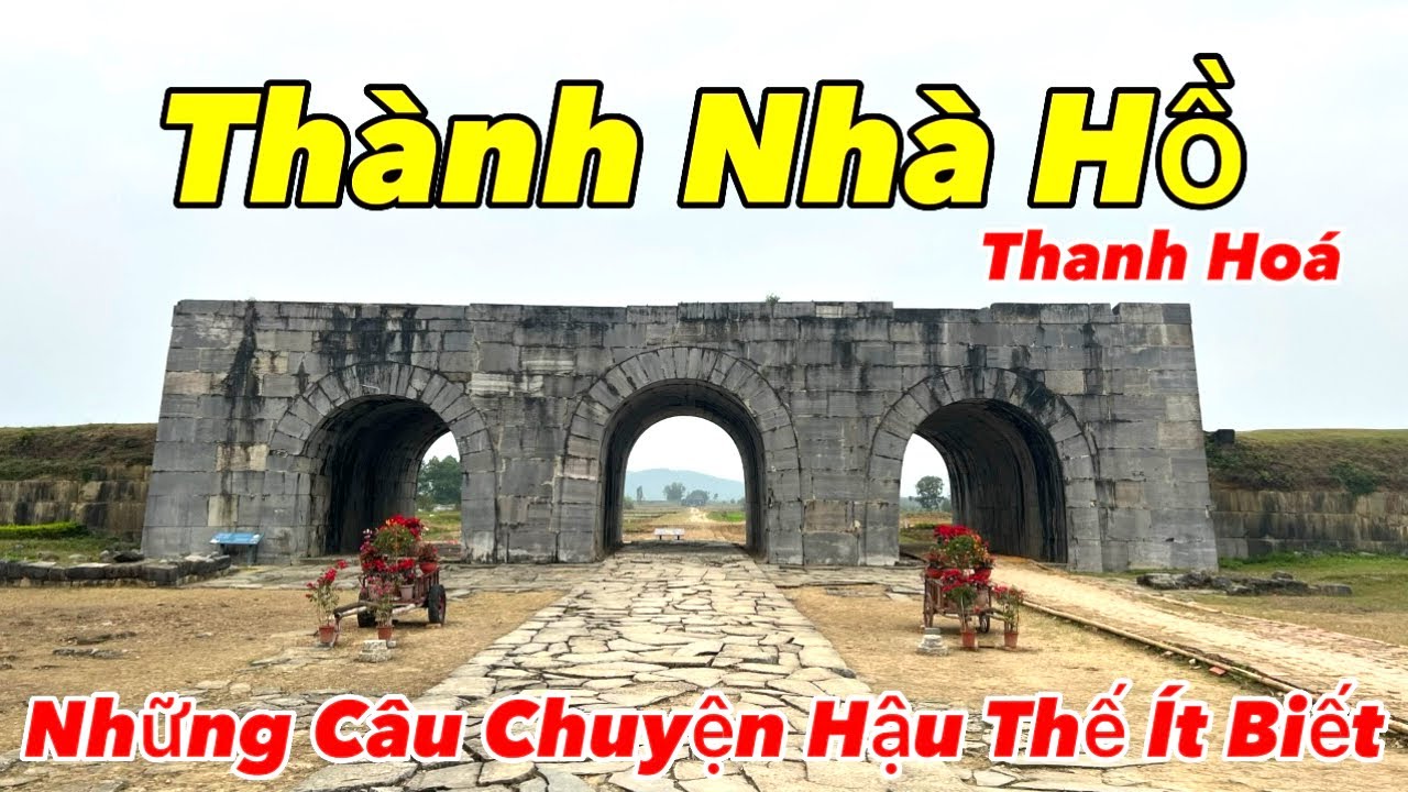Di Tích Thành Nhà Hồ - Thanh Hoá Và Những Câu Chuyện Hậu Thế Ít Người Biết | Thuyết Minh Chi Tiết