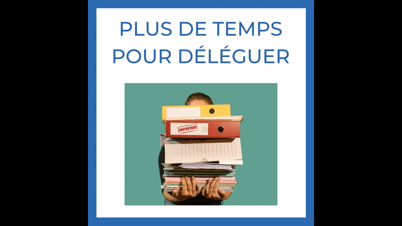 Plus de TEMPS ⏲️ pour DÉLÉGUER