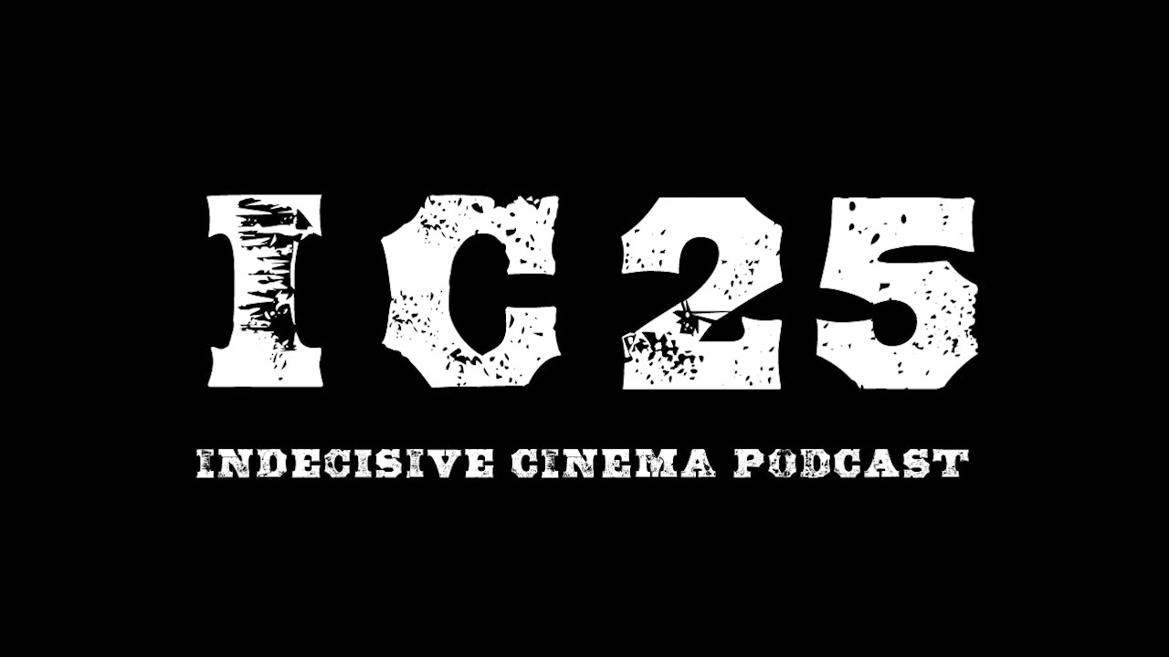 Indecisive Cinema: Episode 25