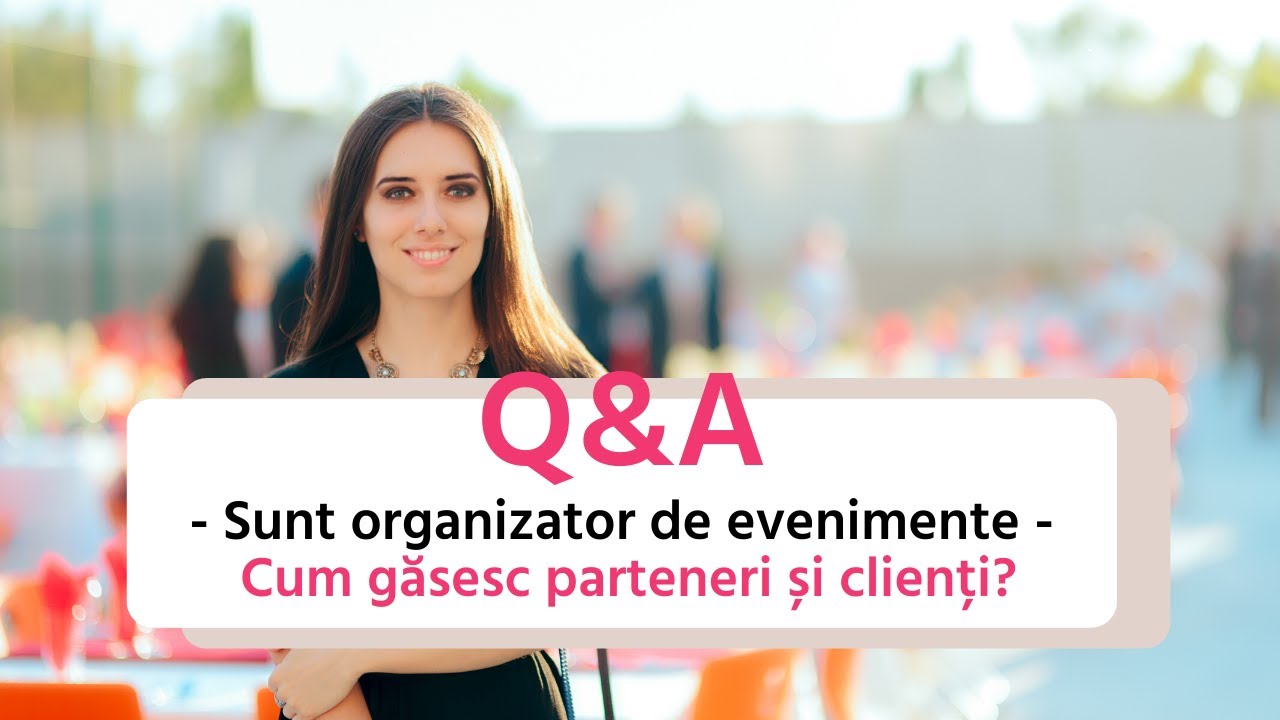 Q&A - Sunt organizator de evenimente - cum găsesc parteneri și clienți?