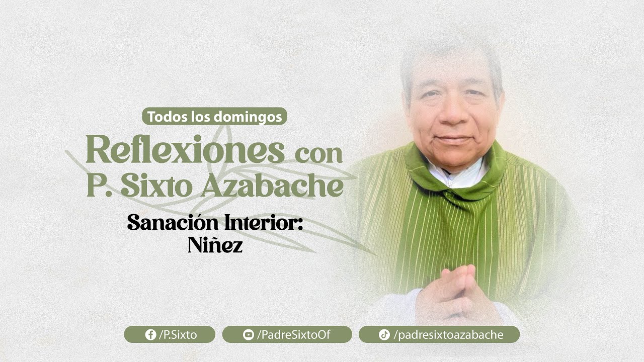 #ReflexionesConPadreSixtoAzabache | Sanación interior: Niñez