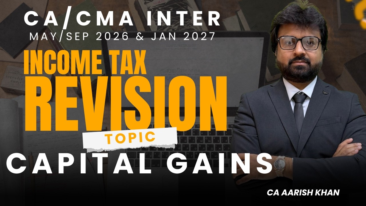 Best Revision 🔥| Capital Gains | CA/CMA Inter Income Tax | May/Sep 26/Jan 27 |CA Aarish Khan