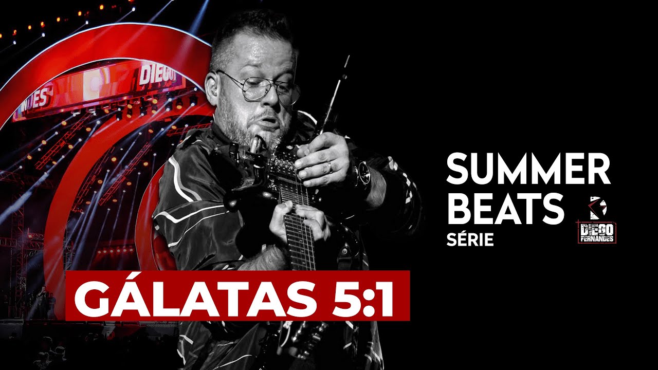 GÁLATAS 5:1 | SUMMER BEATS DNJ - DIEGO FERNANDES