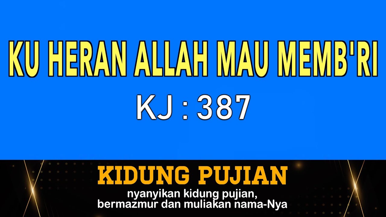 Ku Heran Allah Mau Memb'ri - KJ 387 I by Kidung Pujian