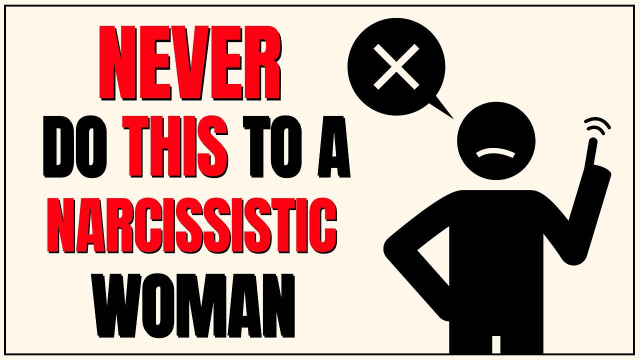 3 Things You Should Never Do When Dealing with a Narcissistic Woman