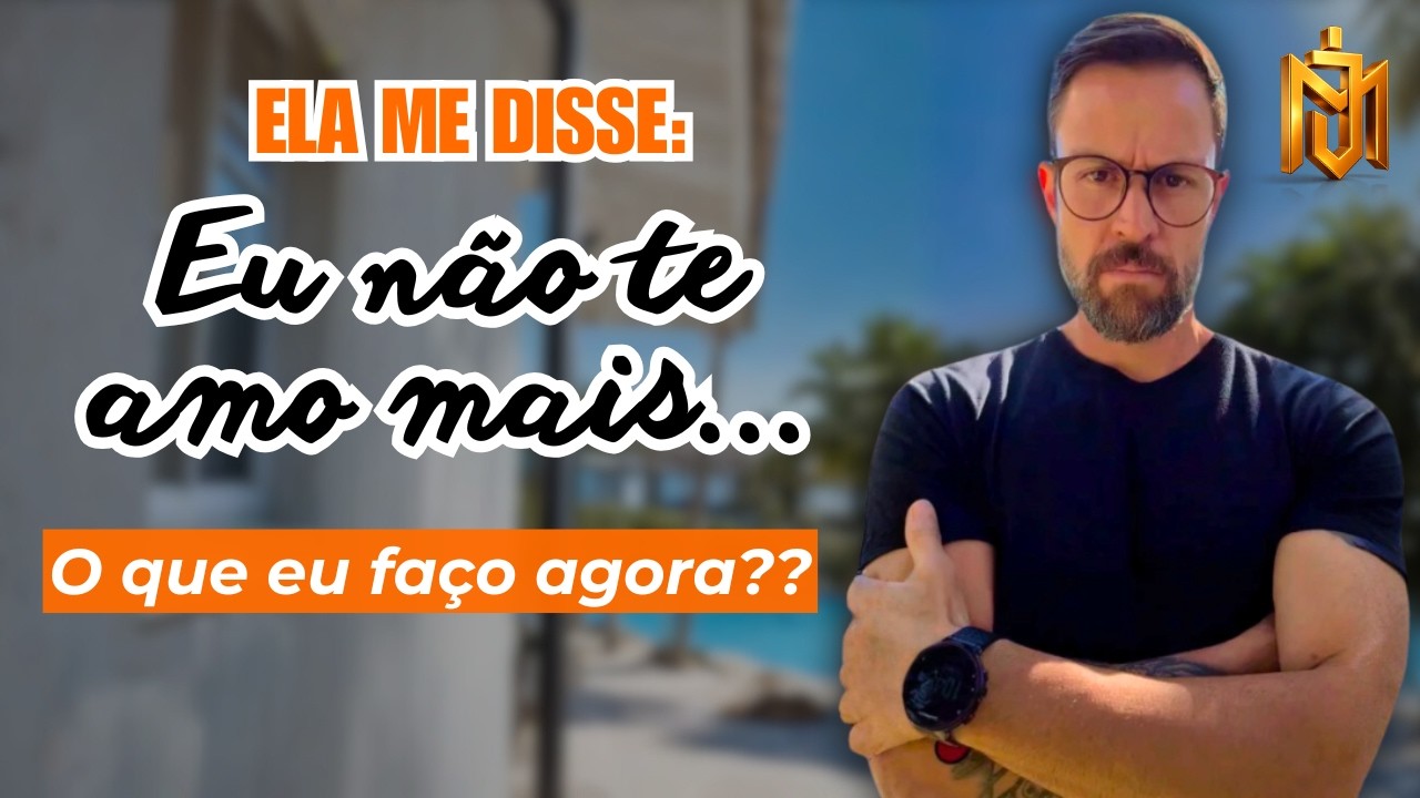 Ela disse que não te ama mais… e agora? (A verdade que ninguém te conta)