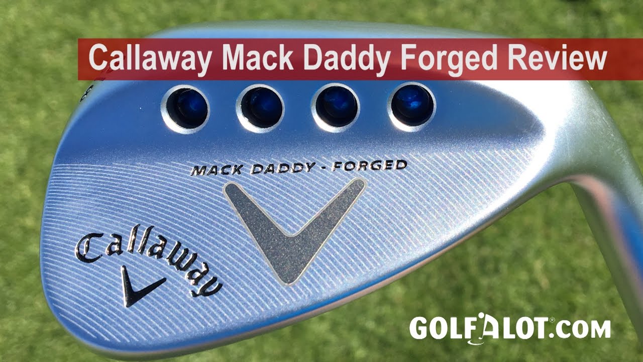 Callaway Mack Daddy Forged Wedge Review By Golfalot