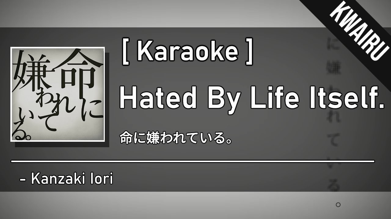 [Karaoke] Hated by life itself - Kanzaki Iori